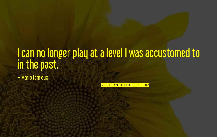 Places Already Are Quotes By Mario Lemieux: I can no longer play at a level Places Already Are Quotes By Mario Lemieux: I can no longer play at a level