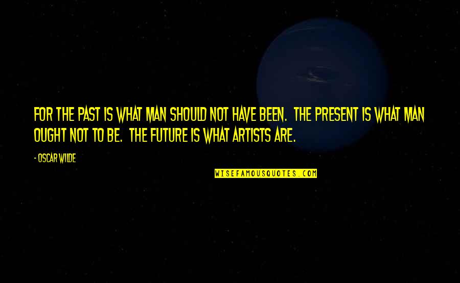 Places Already Are Quotes By Oscar Wilde: For the past is what man should not Places Already Are Quotes By Oscar Wilde: For the past is what man should not