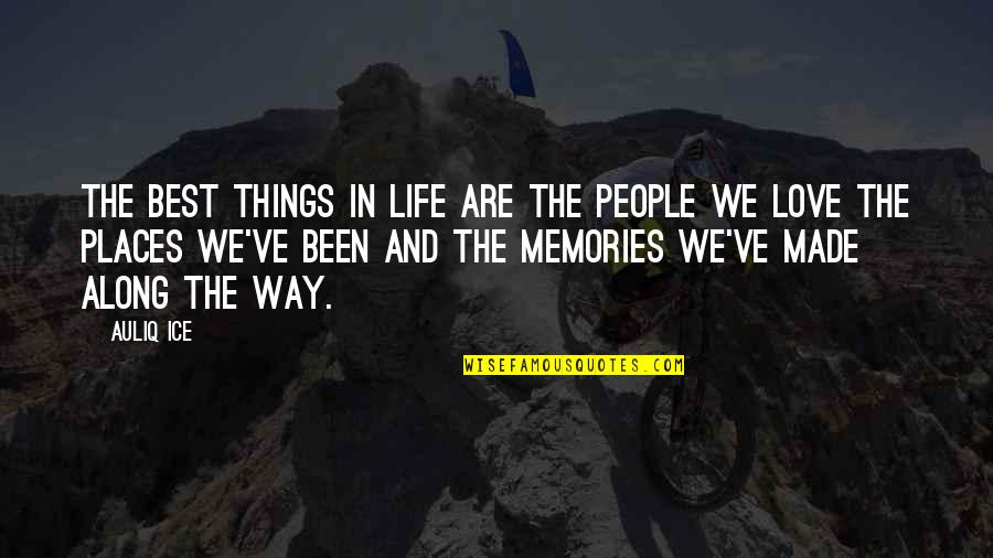 Places And Memories Quotes By Auliq Ice: The Best Things In Life are the People