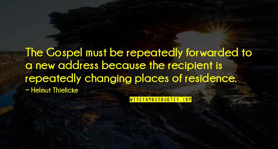 Places Changing You Quotes By Helmut Thielicke: The Gospel must be repeatedly forwarded to a
