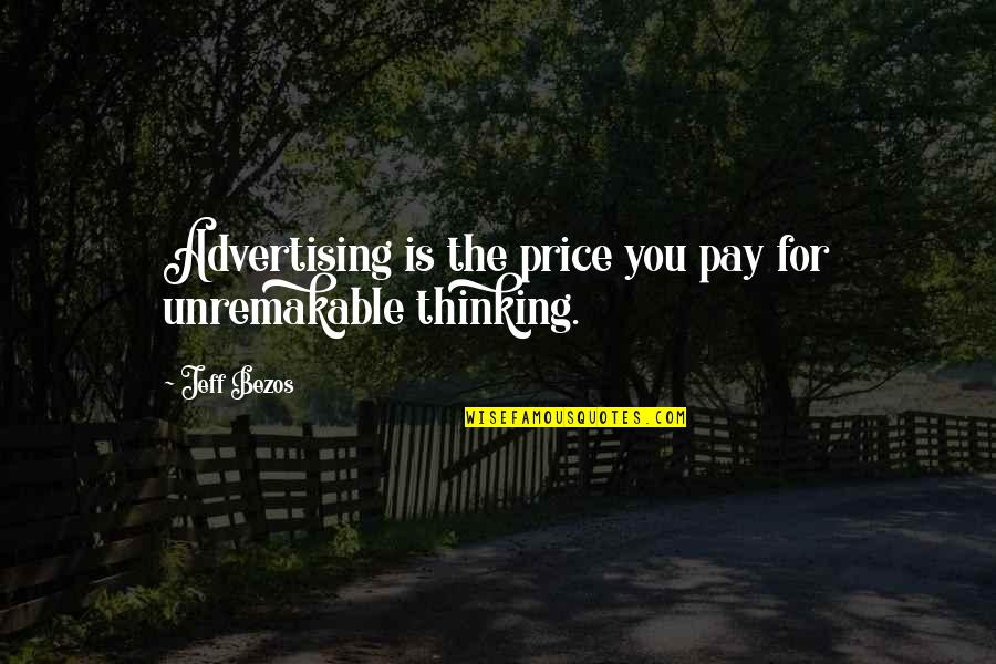 Places I Want To Go Quotes By Jeff Bezos: Advertising is the price you pay for unremakable