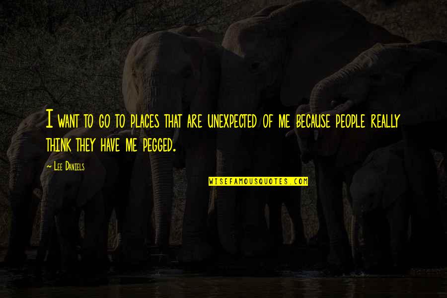 Places I Want To Go Quotes By Lee Daniels: I want to go to places that are