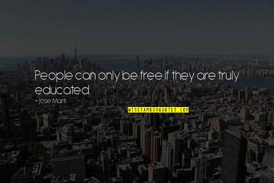 Places I'd Rather Be Quotes By Jose Marti: People can only be free if they are