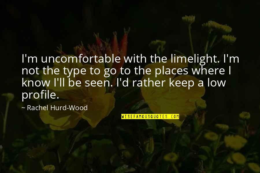 Places I'd Rather Be Quotes By Rachel Hurd-Wood: I'm uncomfortable with the limelight. I'm not the