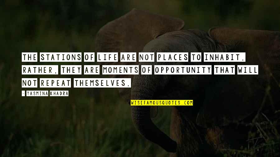 Places I'd Rather Be Quotes By Yasmina Khadra: The stations of life are not places to Places I'd Rather Be Quotes By Yasmina Khadra: The stations of life are not places to