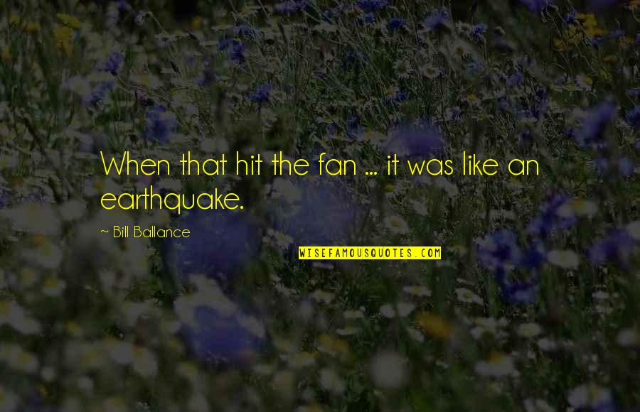 Places In Between Quotes By Bill Ballance: When that hit the fan ... it was