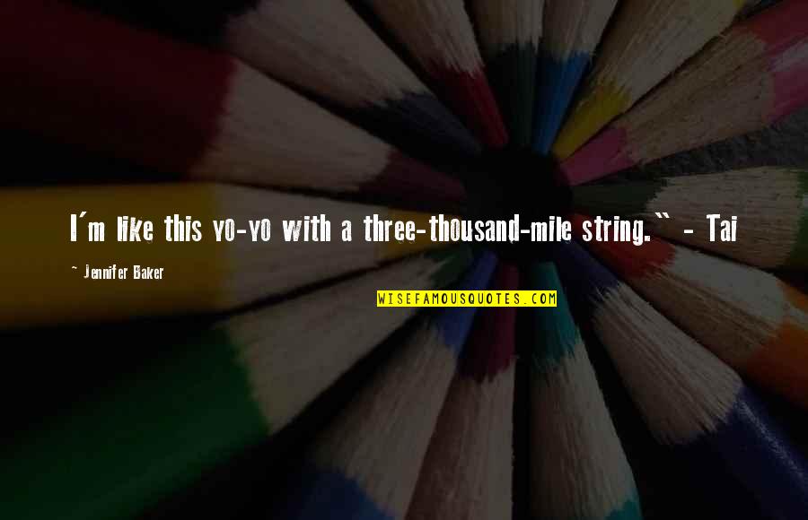 Places In Between Quotes By Jennifer Baker: I'm like this yo-yo with a three-thousand-mile string." Places In Between Quotes By Jennifer Baker: I'm like this yo-yo with a three-thousand-mile string."