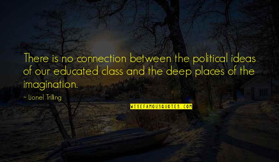 Places In Between Quotes By Lionel Trilling: There is no connection between the political ideas Places In Between Quotes By Lionel Trilling: There is no connection between the political ideas