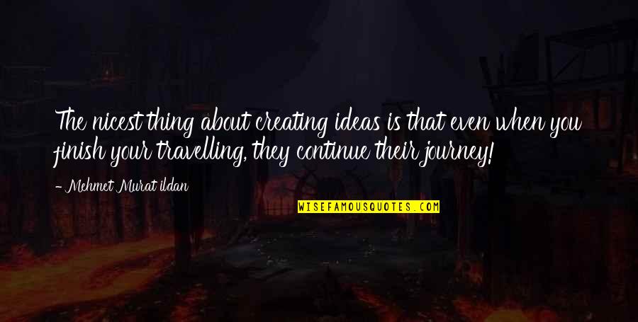 Places In Between Quotes By Mehmet Murat Ildan: The nicest thing about creating ideas is that