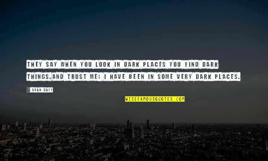 Places In Between Quotes By Sean Catt: They say when you look in dark places