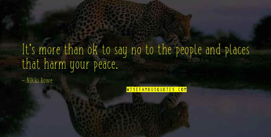 Places Of Peace Quotes By Nikki Rowe: It's more than ok to say no to