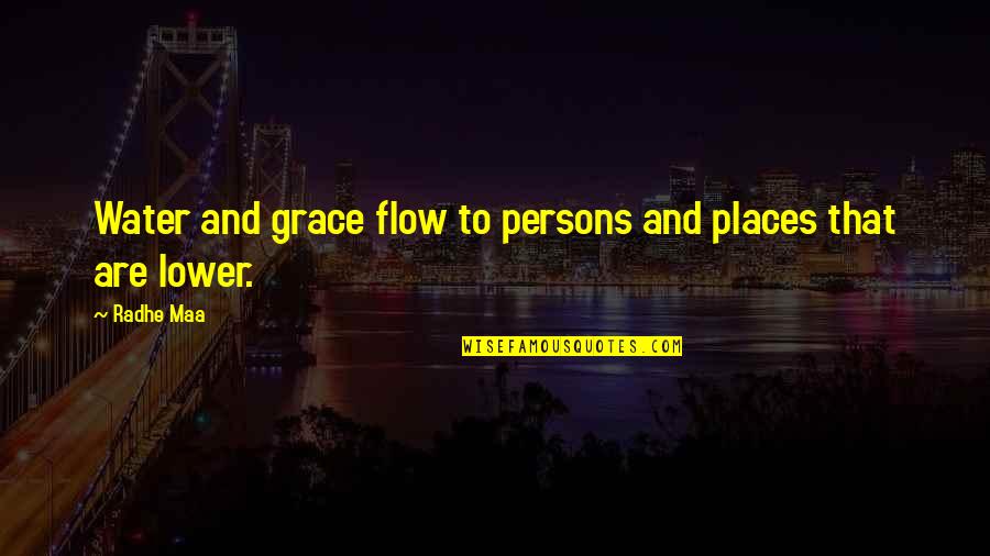 Places Of Peace Quotes By Radhe Maa: Water and grace flow to persons and places