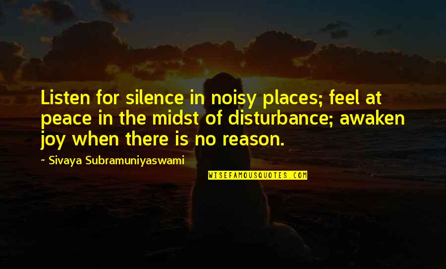 Places Of Peace Quotes By Sivaya Subramuniyaswami: Listen for silence in noisy places; feel at