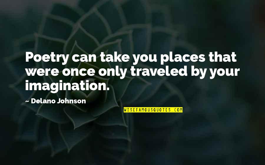 Places Quotes And Quotes By Delano Johnson: Poetry can take you places that were once