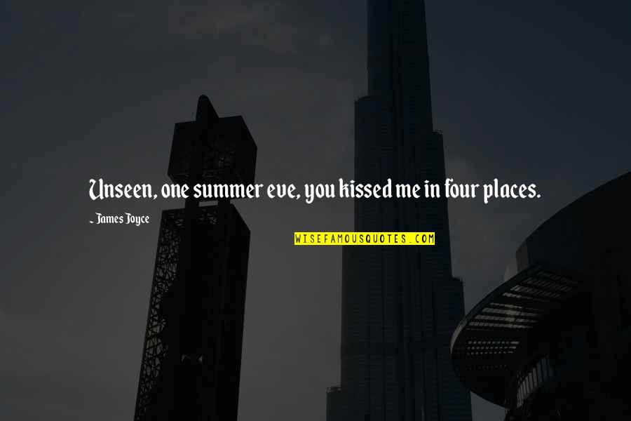 Places Quotes And Quotes By James Joyce: Unseen, one summer eve, you kissed me in