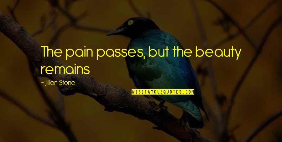 Places Related Quotes By Jillian Stone: The pain passes, but the beauty remains