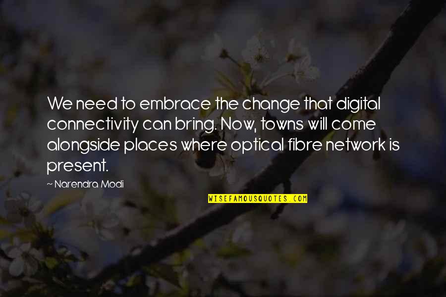 Places That Change You Quotes By Narendra Modi: We need to embrace the change that digital