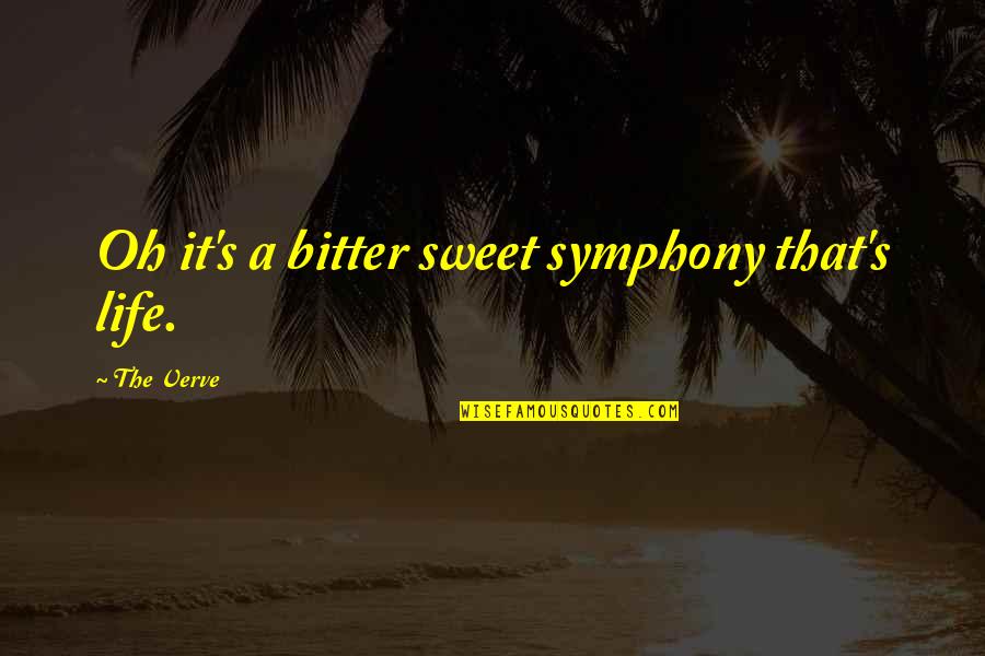 Places That Scare You Quotes By The Verve: Oh it's a bitter sweet symphony that's life. Places That Scare You Quotes By The Verve: Oh it's a bitter sweet symphony that's life.