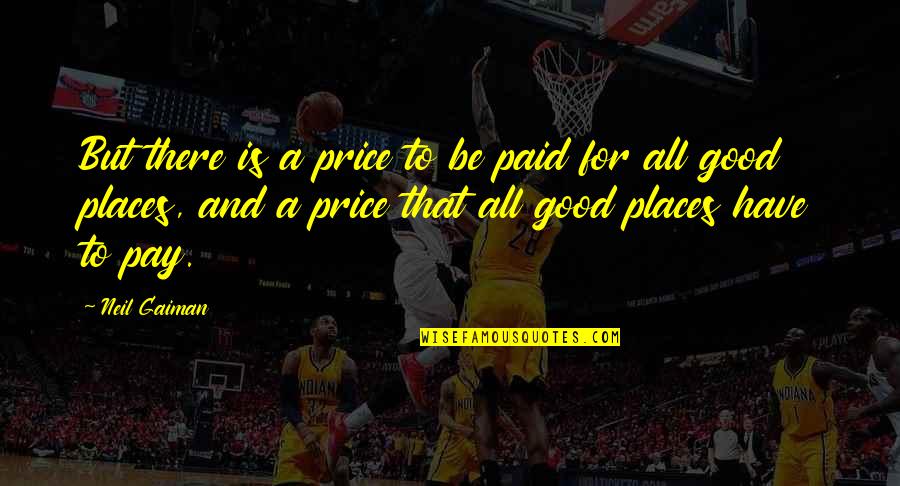 Places They Pay Quotes By Neil Gaiman: But there is a price to be paid