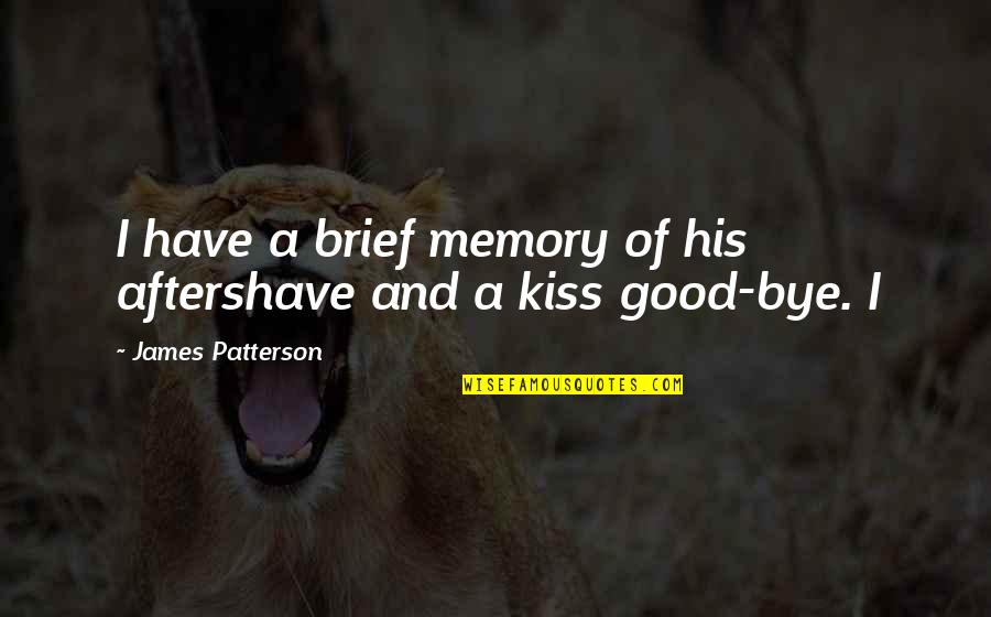 Places To Go People To See Quotes By James Patterson: I have a brief memory of his aftershave