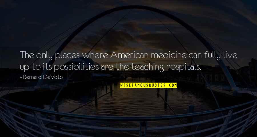 Places To Live Quotes By Bernard DeVoto: The only places where American medicine can fully