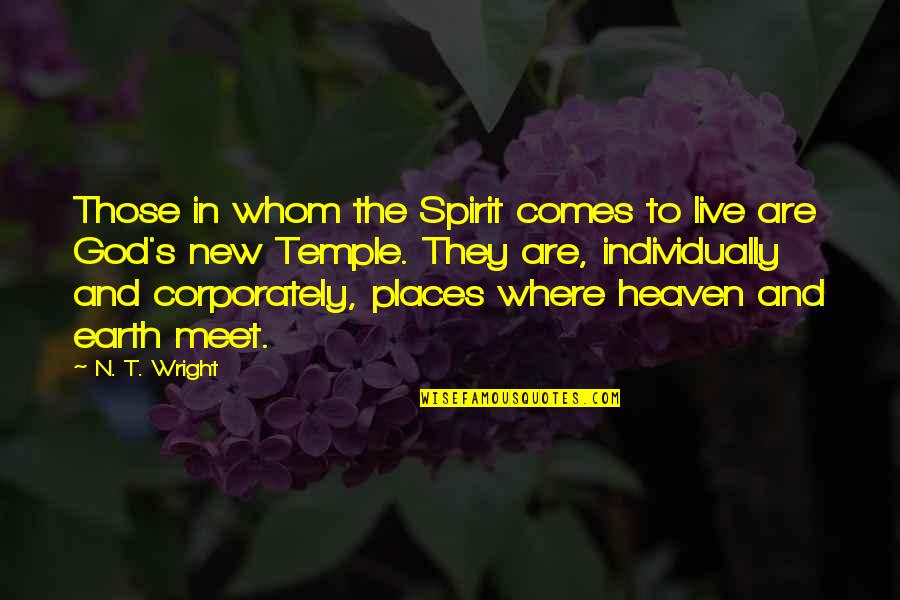 Places To Live Quotes By N. T. Wright: Those in whom the Spirit comes to live