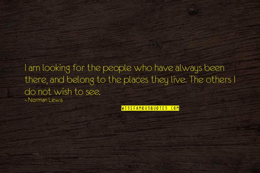 Places To Live Quotes By Norman Lewis: I am looking for the people who have