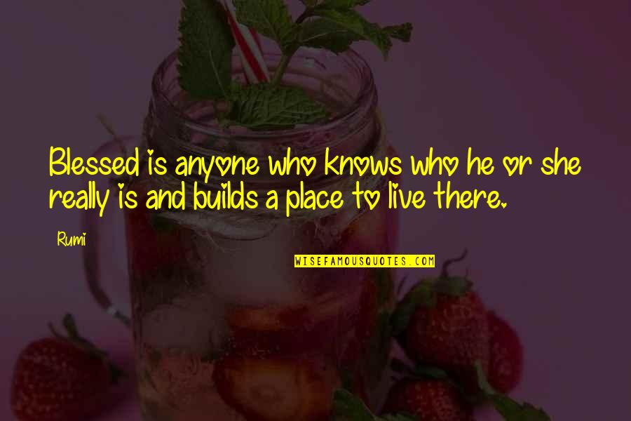 Places To Live Quotes By Rumi: Blessed is anyone who knows who he or