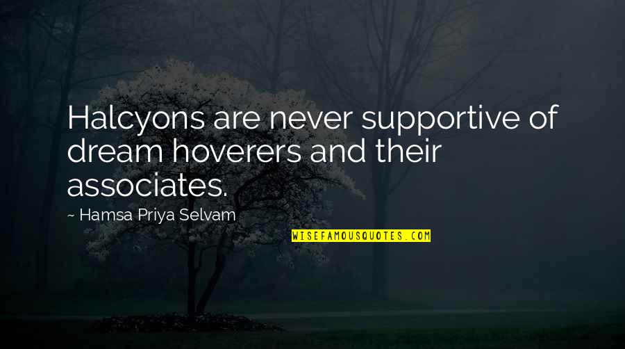 Places Visited Quotes By Hamsa Priya Selvam: Halcyons are never supportive of dream hoverers and