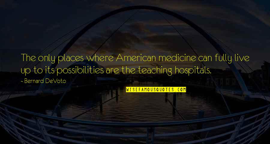 Places You Live Quotes By Bernard DeVoto: The only places where American medicine can fully