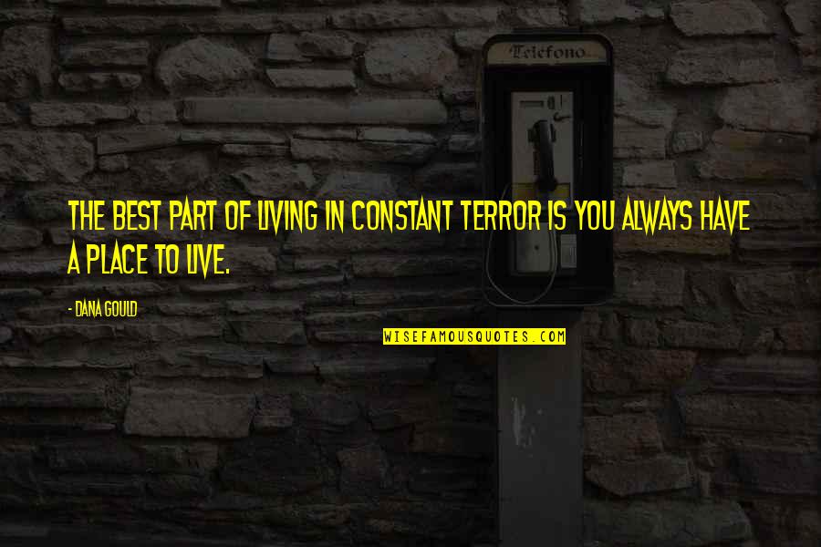 Places You Live Quotes By Dana Gould: The best part of living in constant terror