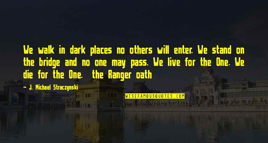 Places You Live Quotes By J. Michael Straczynski: We walk in dark places no others will