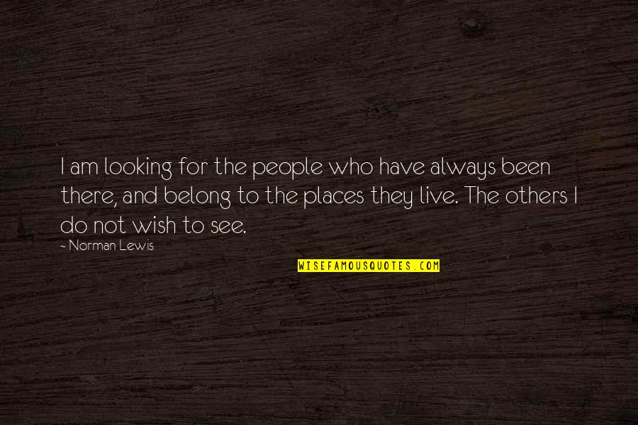 Places You Live Quotes By Norman Lewis: I am looking for the people who have