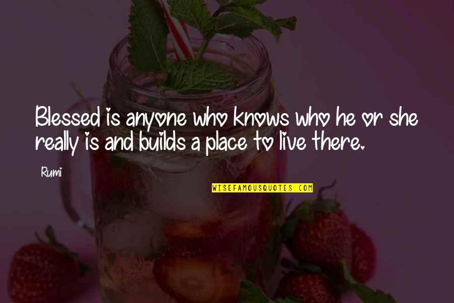 Places You Live Quotes By Rumi: Blessed is anyone who knows who he or