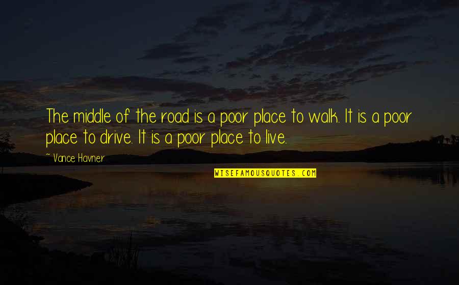 Places You Live Quotes By Vance Havner: The middle of the road is a poor