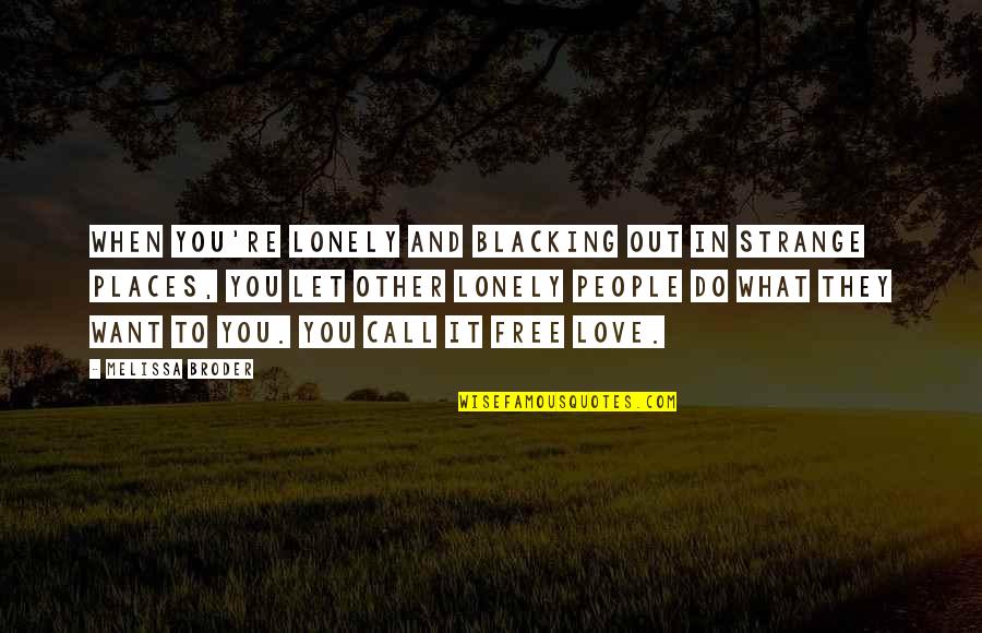 Places You Love Quotes By Melissa Broder: When you're lonely and blacking out in strange