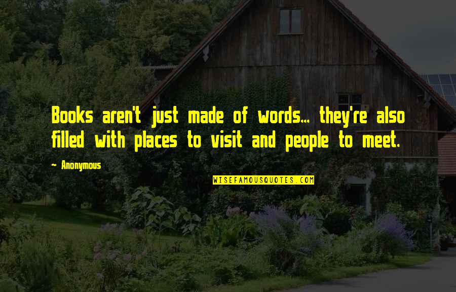 Places You Visit Quotes By Anonymous: Books aren't just made of words... they're also