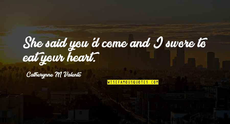 Places You Visit Quotes By Catherynne M Valente: She said you'd come and I swore to