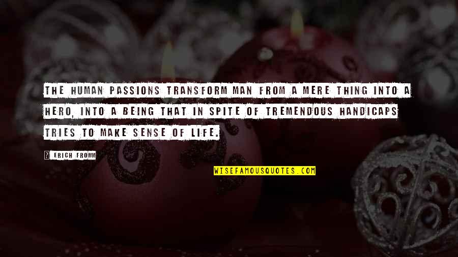 Places You Visit Quotes By Erich Fromm: The human passions transform man from a mere