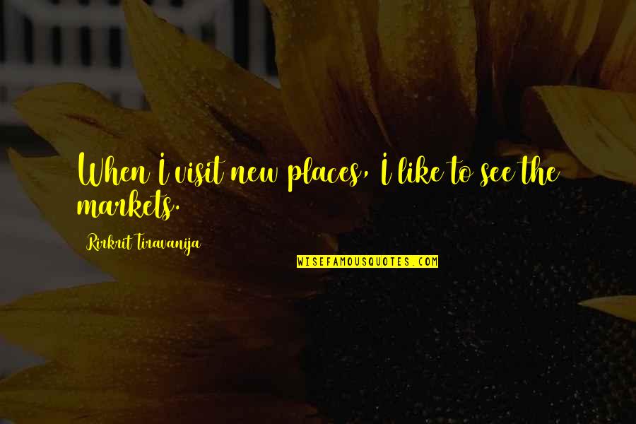 Places You Visit Quotes By Rirkrit Tiravanija: When I visit new places, I like to