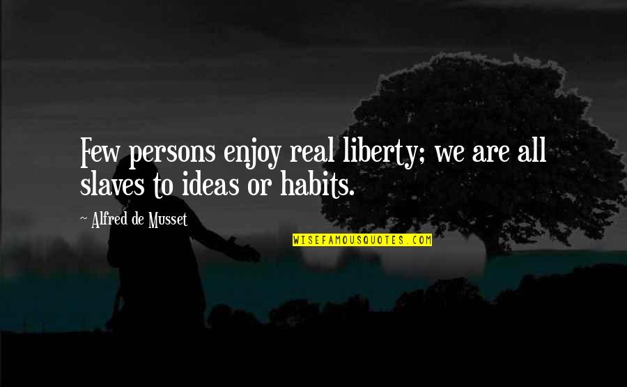 Placeth Quotes By Alfred De Musset: Few persons enjoy real liberty; we are all