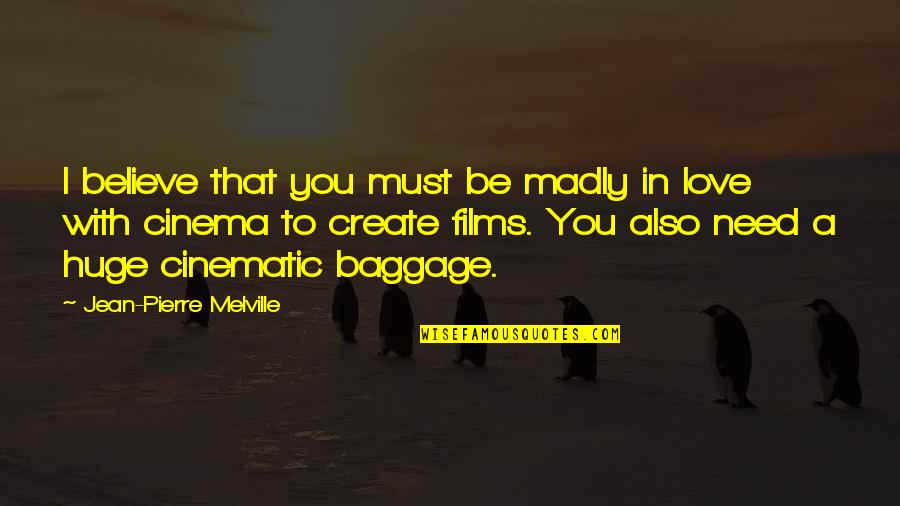Plache Quotes By Jean-Pierre Melville: I believe that you must be madly in Plache Quotes By Jean-Pierre Melville: I believe that you must be madly in