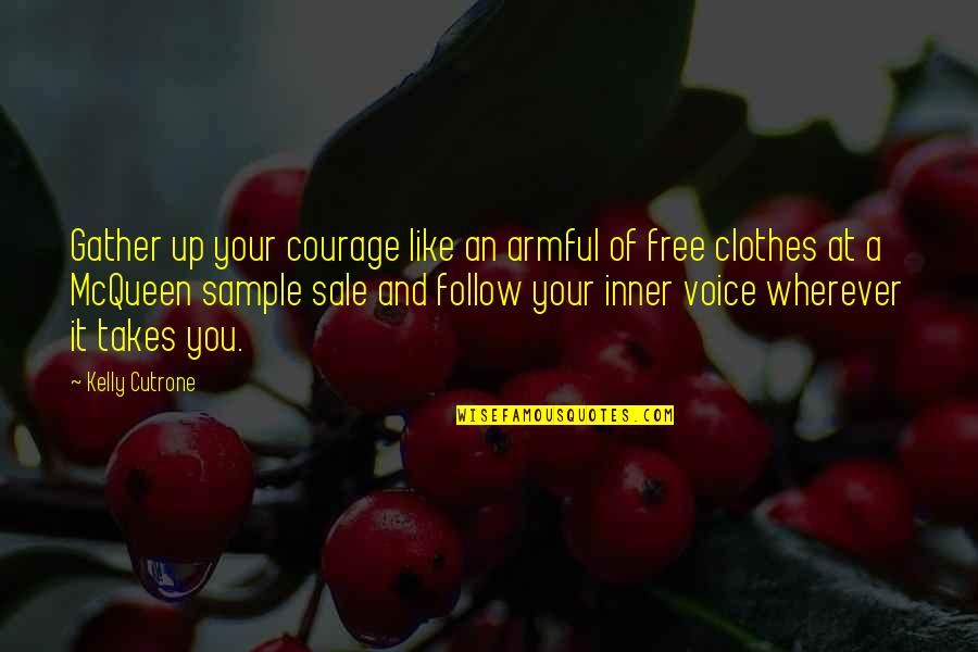 Plachy And Son Quotes By Kelly Cutrone: Gather up your courage like an armful of Plachy And Son Quotes By Kelly Cutrone: Gather up your courage like an armful of