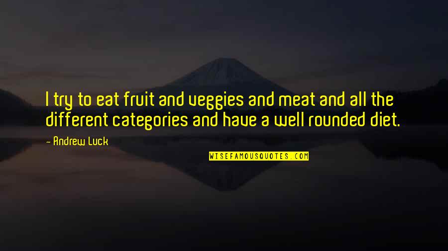 Plachy Trpaslik Quotes By Andrew Luck: I try to eat fruit and veggies and