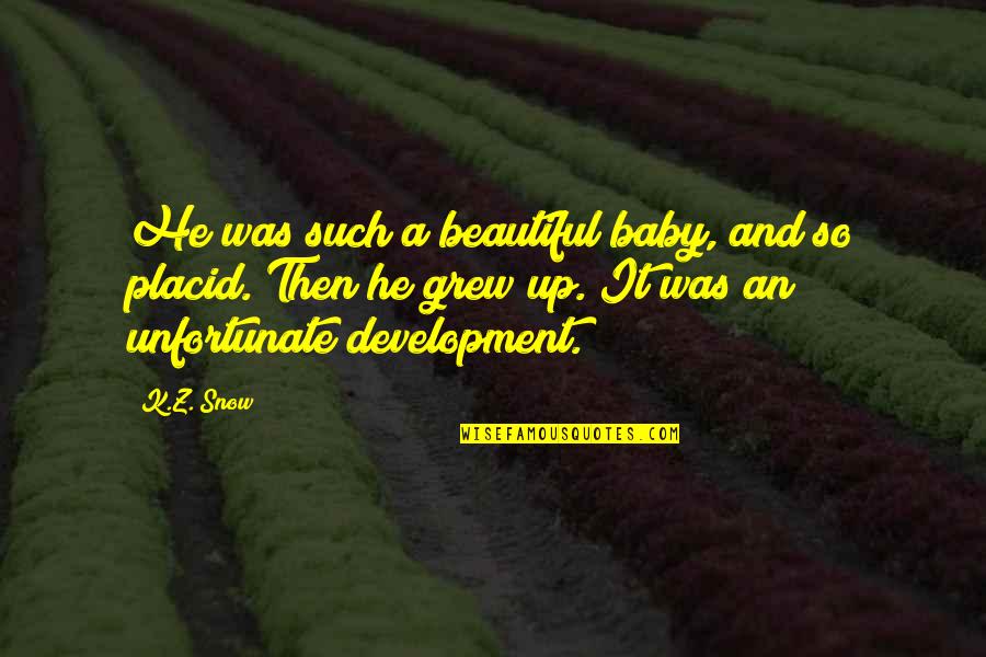 Placid Quotes By K.Z. Snow: He was such a beautiful baby, and so
