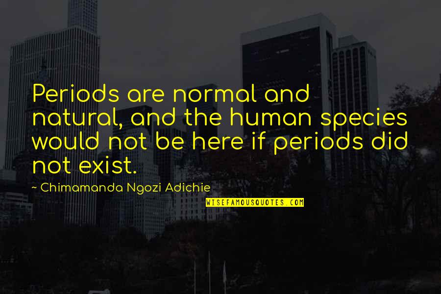 Placida Quotes By Chimamanda Ngozi Adichie: Periods are normal and natural, and the human