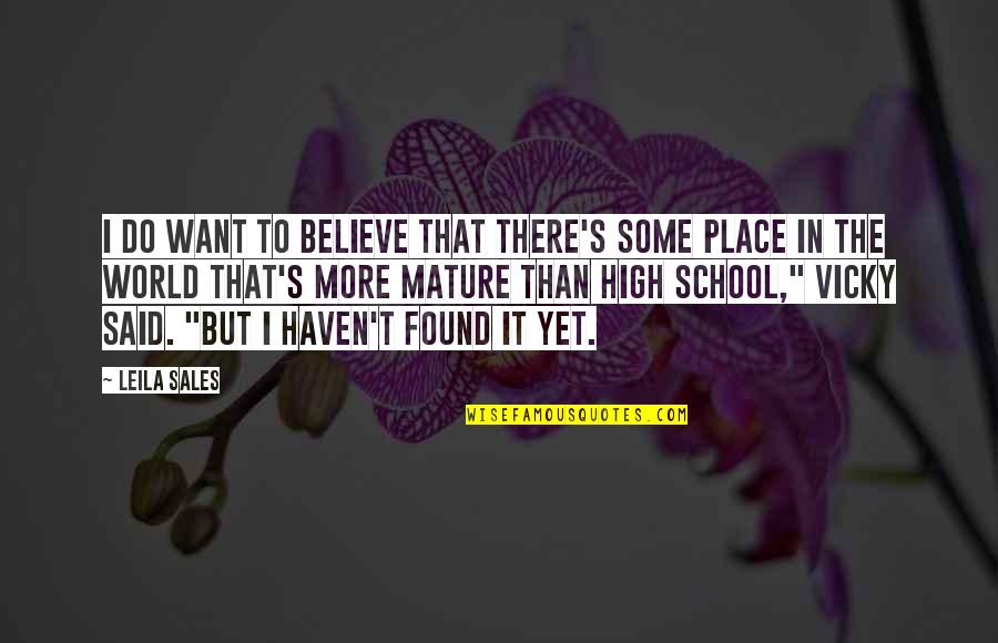 Placidest Quotes By Leila Sales: I do want to believe that there's some Placidest Quotes By Leila Sales: I do want to believe that there's some