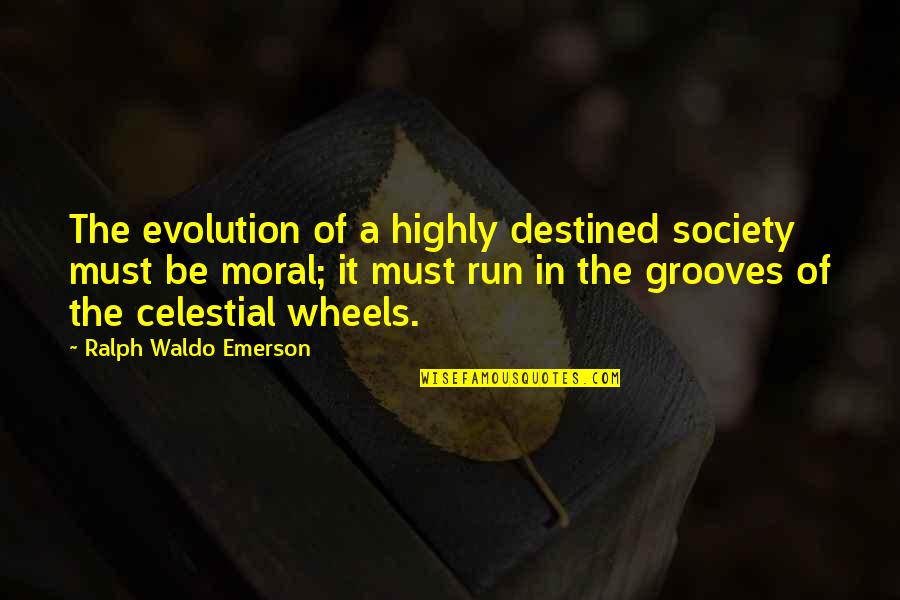 Placidium Quotes By Ralph Waldo Emerson: The evolution of a highly destined society must Placidium Quotes By Ralph Waldo Emerson: The evolution of a highly destined society must