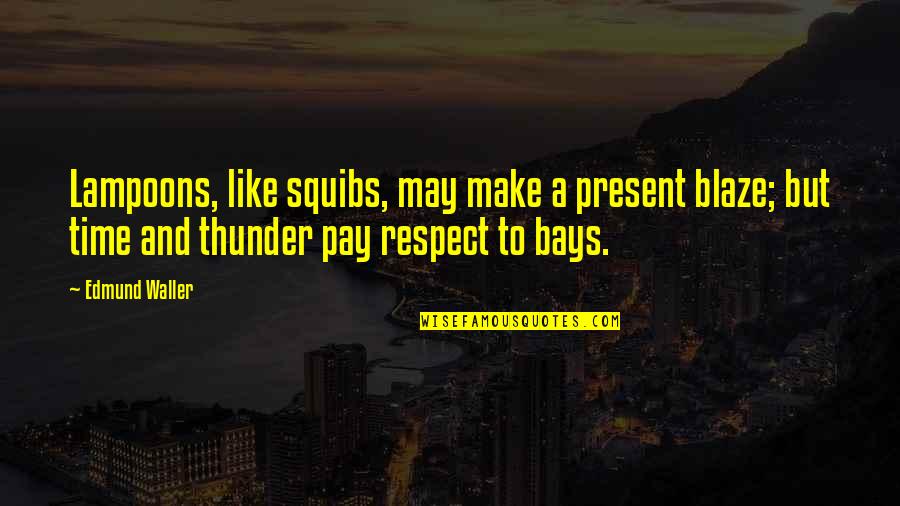 Placidness Def Quotes By Edmund Waller: Lampoons, like squibs, may make a present blaze;