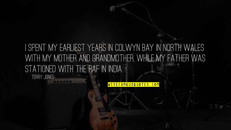 Placing In Gods Hands Quotes By Terry Jones: I spent my earliest years in Colwyn Bay Placing In Gods Hands Quotes By Terry Jones: I spent my earliest years in Colwyn Bay